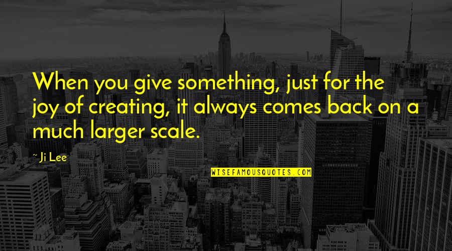 Motivational Giving Quotes By Ji Lee: When you give something, just for the joy