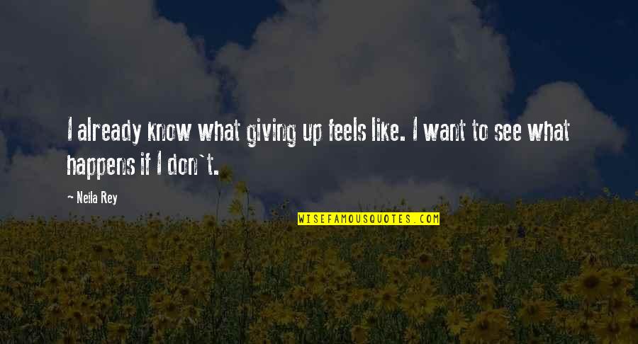 Motivational Giving Quotes By Neila Rey: I already know what giving up feels like.