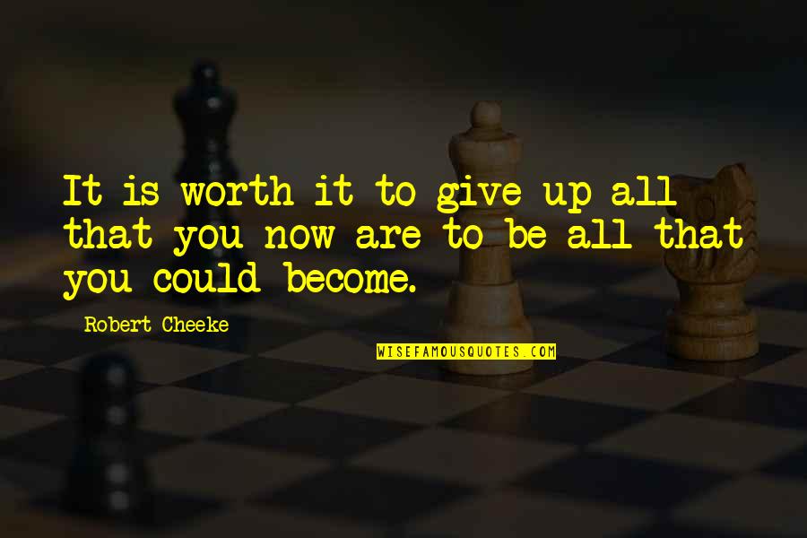 Motivational Giving Quotes By Robert Cheeke: It is worth it to give up all