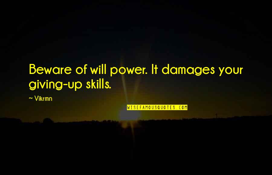 Motivational Giving Quotes By Vikrmn: Beware of will power. It damages your giving-up