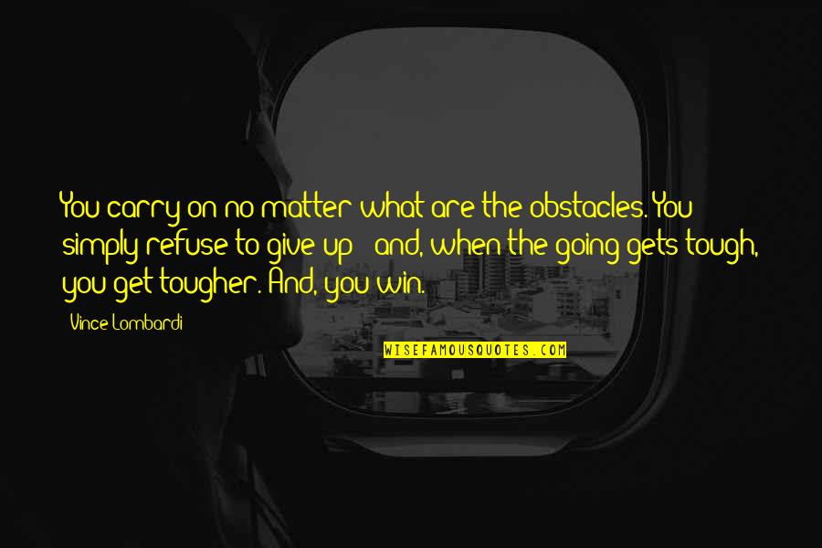 Motivational Giving Quotes By Vince Lombardi: You carry on no matter what are the