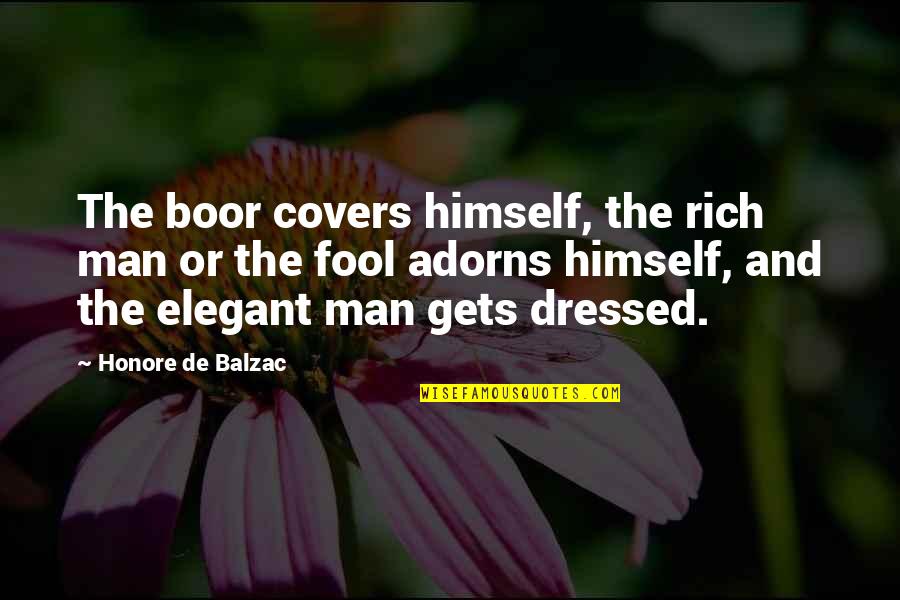 Motivational Huddle Quotes By Honore De Balzac: The boor covers himself, the rich man or