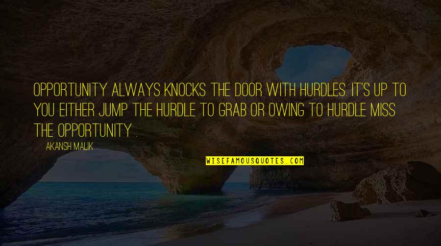 Motivational Opportunity Quotes By Akansh Malik: Opportunity always knocks the door with hurdles. It's