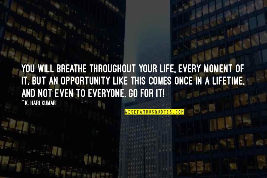 Motivational Opportunity Quotes By K. Hari Kumar: You will breathe throughout your life, every moment