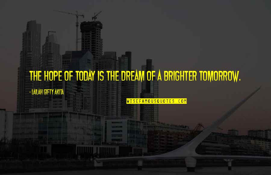 Motivational Quote Quotes By Lailah Gifty Akita: The hope of today is the dream of