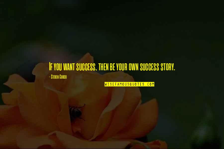 Motivational Quote Quotes By Steven Cuoco: If you want success, then be your own