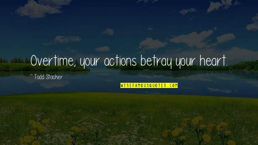 Motivational Quote Quotes By Todd Stocker: Overtime, your actions betray your heart.