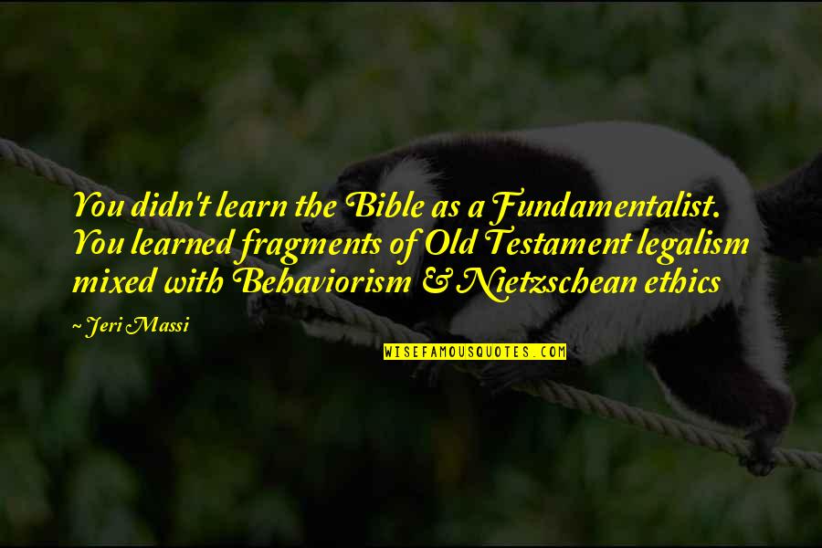 Motivational Rise Up Quotes By Jeri Massi: You didn't learn the Bible as a Fundamentalist.