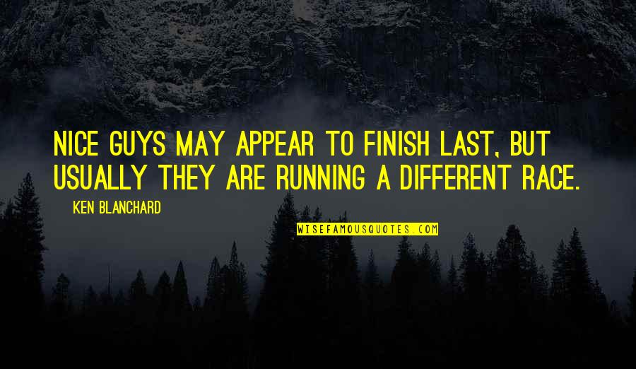 Motivational Running Quotes By Ken Blanchard: Nice guys may appear to finish last, but