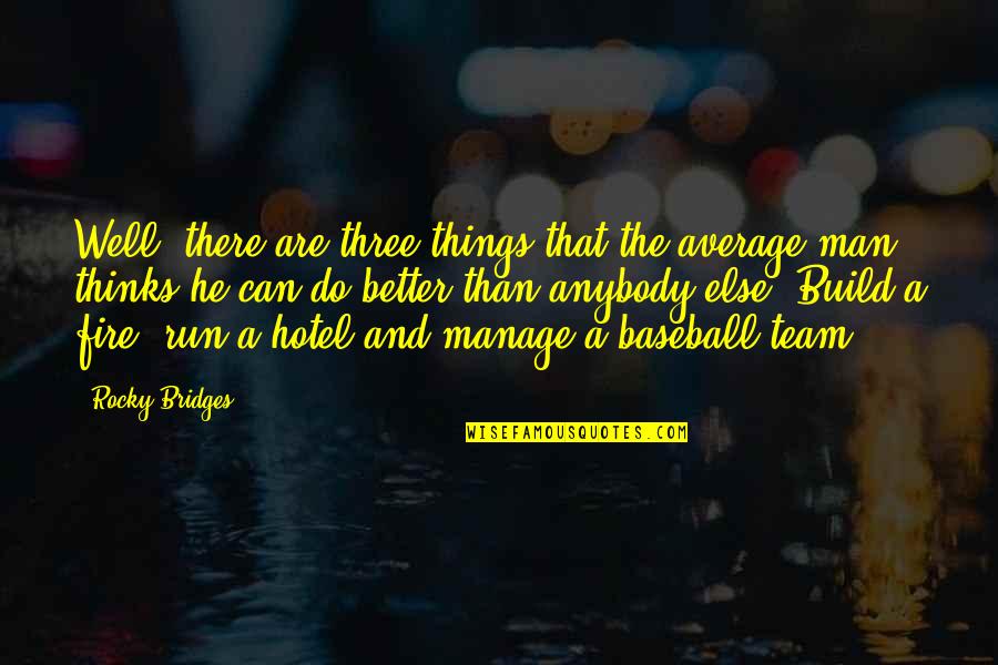 Motivational Running Quotes By Rocky Bridges: Well, there are three things that the average