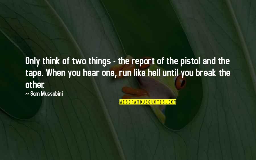 Motivational Running Quotes By Sam Mussabini: Only think of two things - the report