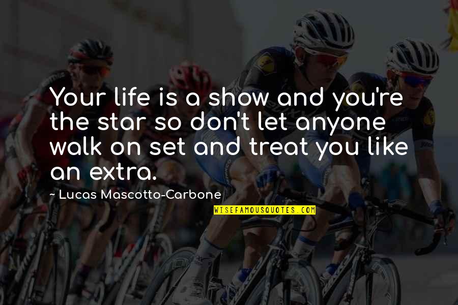 Motivational Star Quotes By Lucas Mascotto-Carbone: Your life is a show and you're the