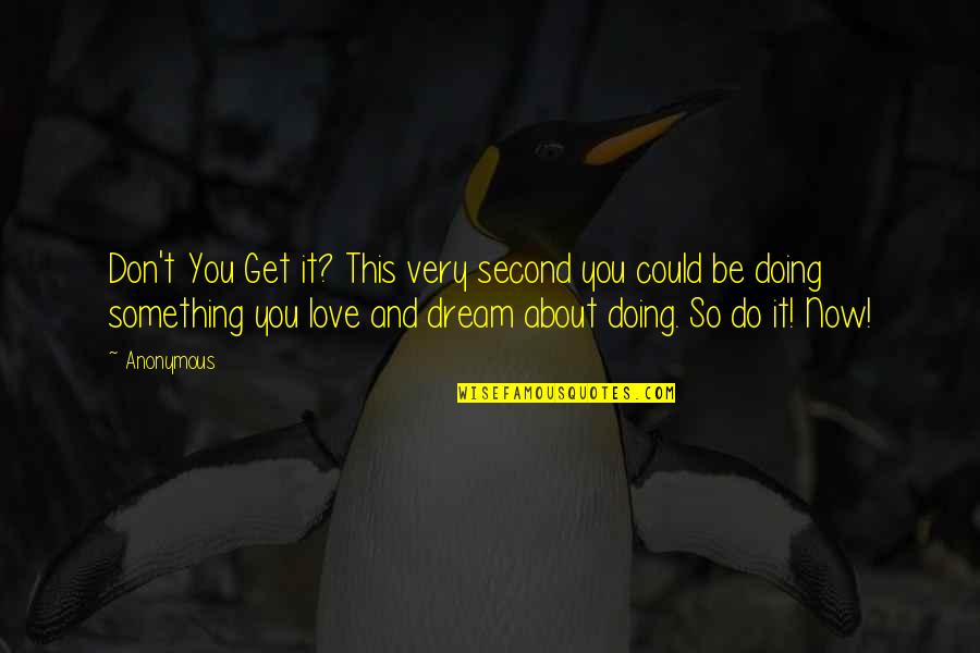 Motivational Success Life Quotes By Anonymous: Don't You Get it? This very second you