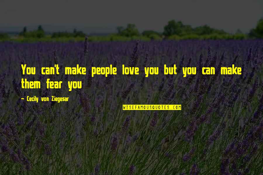Motivational Swim Quotes By Cecily Von Ziegesar: You can't make people love you but you