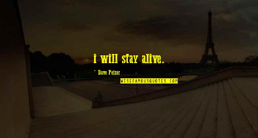 Motivational Swim Quotes By Dave Pelzer: i will stay alive.