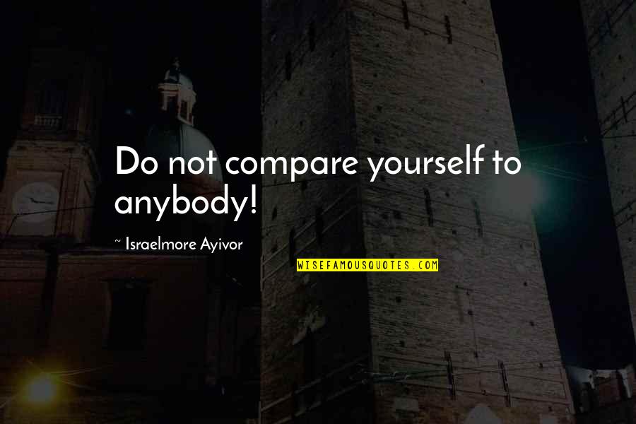 Motivational Swim Quotes By Israelmore Ayivor: Do not compare yourself to anybody!