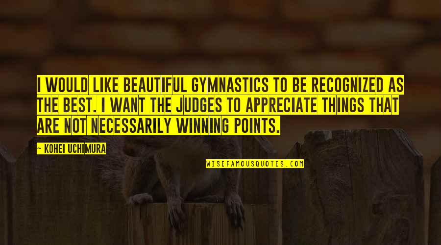 Motivational Swim Quotes By Kohei Uchimura: I would like beautiful gymnastics to be recognized