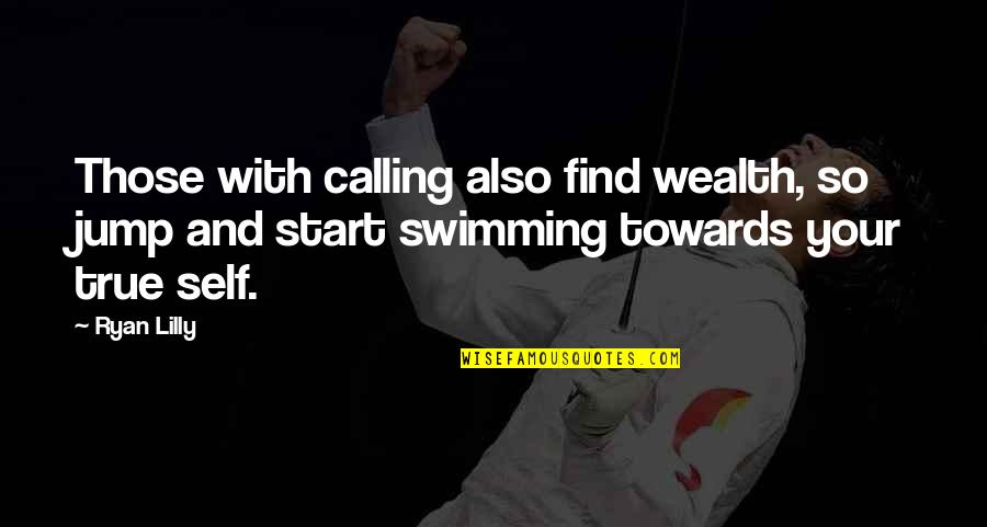 Motivational Swim Quotes By Ryan Lilly: Those with calling also find wealth, so jump