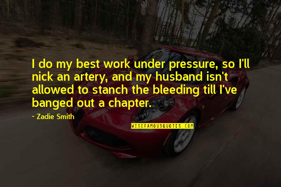 Motivational Swim Quotes By Zadie Smith: I do my best work under pressure, so