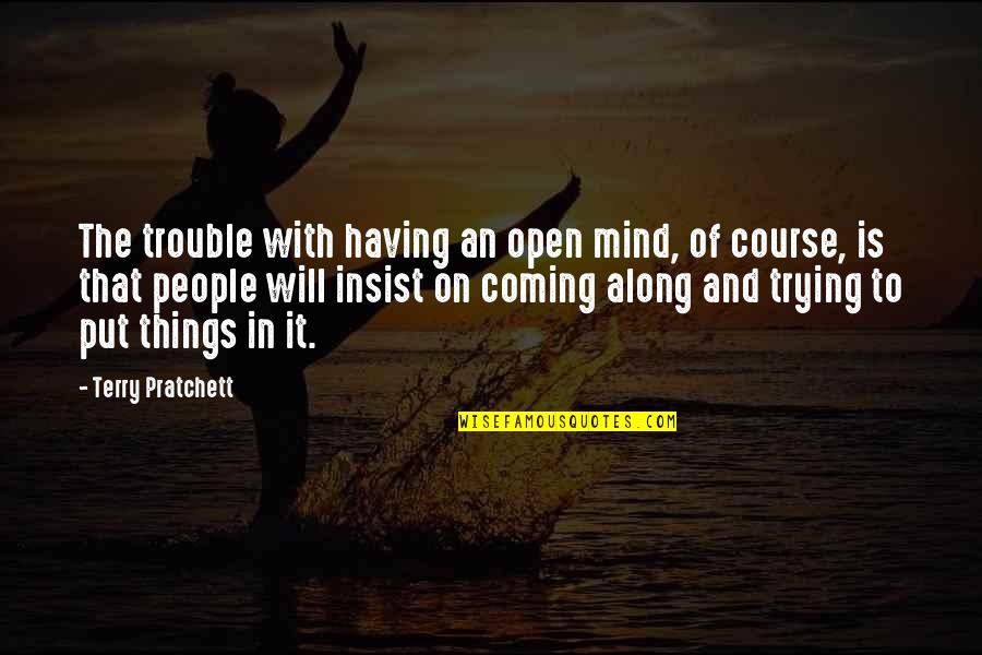 Motivational Warehouse Quotes By Terry Pratchett: The trouble with having an open mind, of