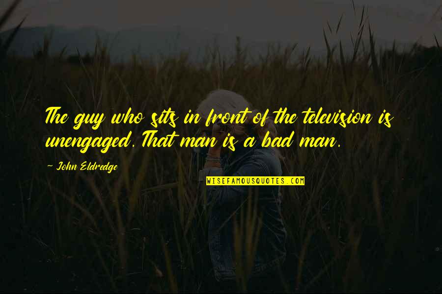 Motivationalmotivati Quotes By John Eldredge: The guy who sits in front of the