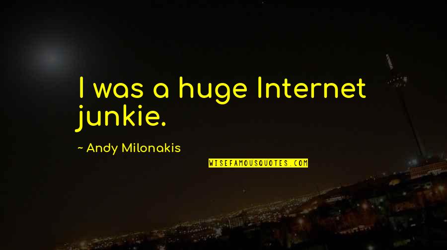 Motives Of The Heart Quotes By Andy Milonakis: I was a huge Internet junkie.