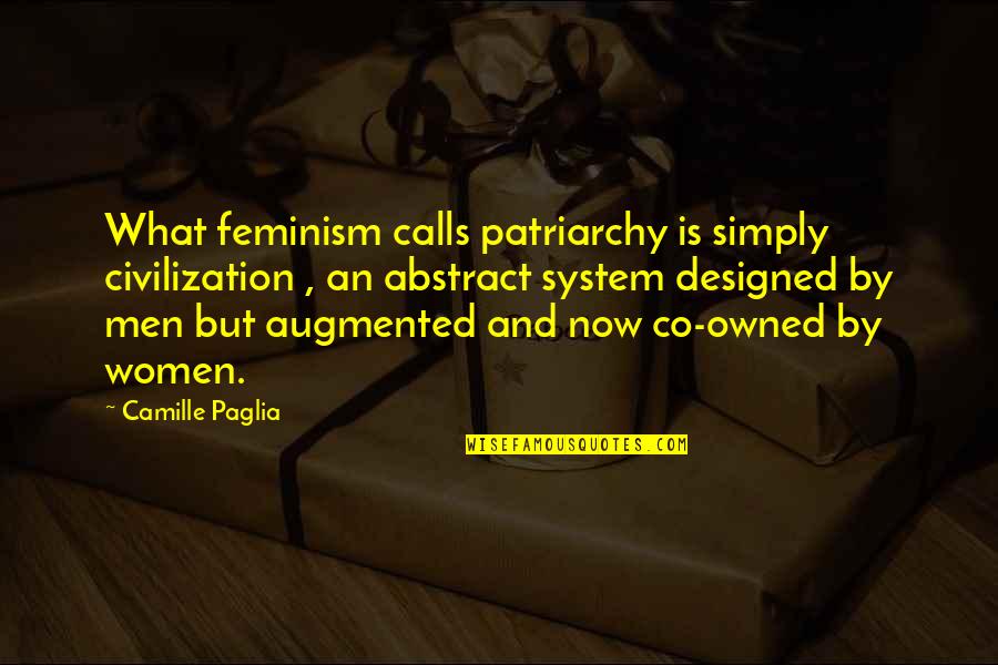 Motives Of The Heart Quotes By Camille Paglia: What feminism calls patriarchy is simply civilization ,