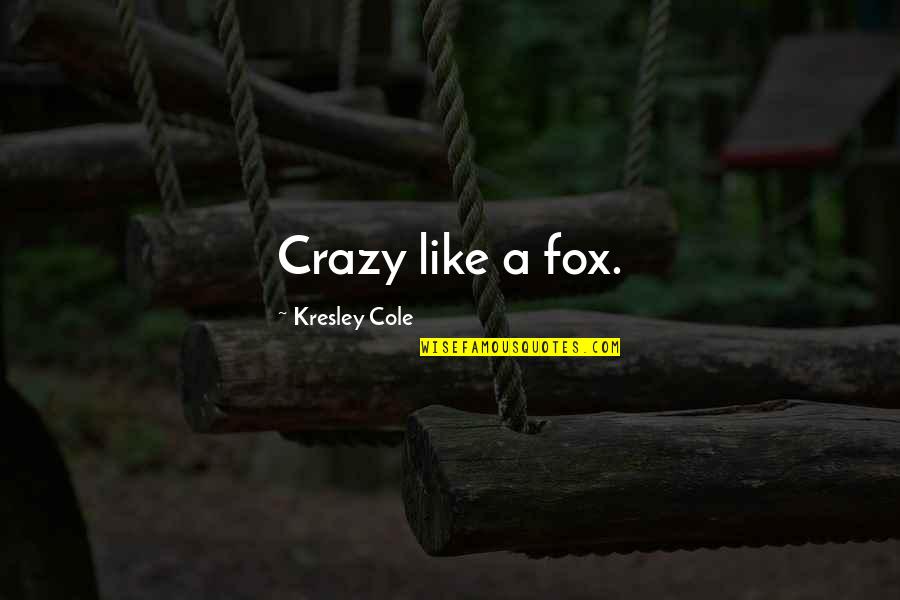 Motivity Capital Partners Quotes By Kresley Cole: Crazy like a fox.