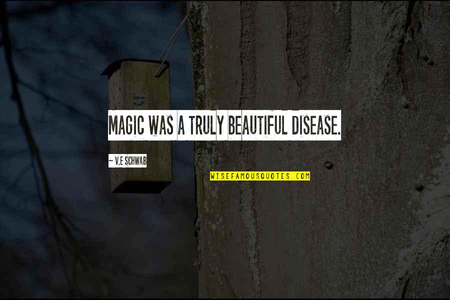 Motleys Auto Quotes By V.E Schwab: Magic was a truly beautiful disease.