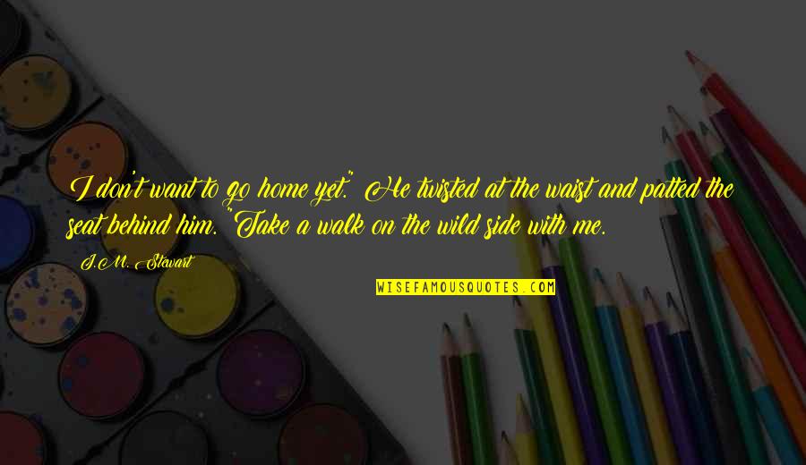 Motorcycle Boy Quotes By J.M. Stewart: I don't want to go home yet." He