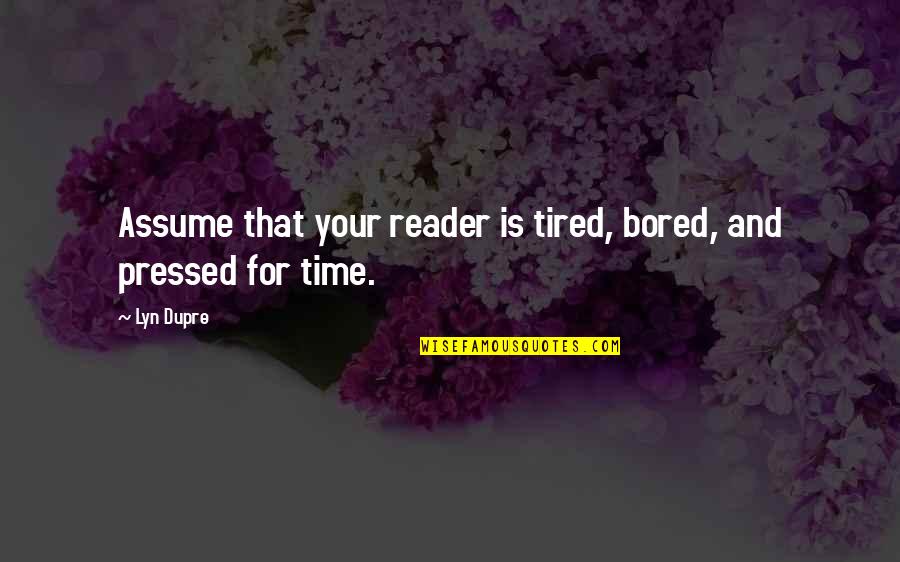 Motores De Busca Quotes By Lyn Dupre: Assume that your reader is tired, bored, and