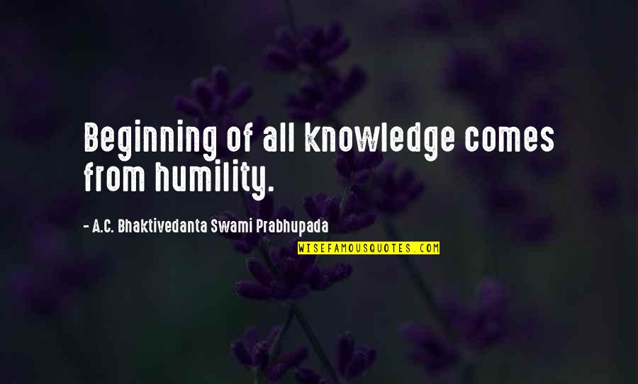 Motorists Quotes By A.C. Bhaktivedanta Swami Prabhupada: Beginning of all knowledge comes from humility.