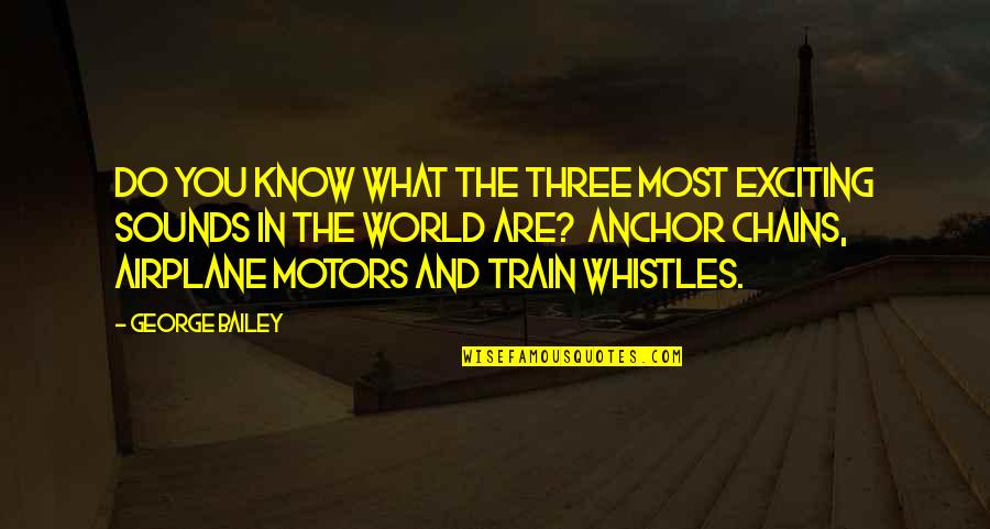 Motors Quotes By George Bailey: Do you know what the three most exciting