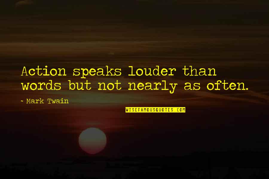 Moturiki Quotes By Mark Twain: Action speaks louder than words but not nearly