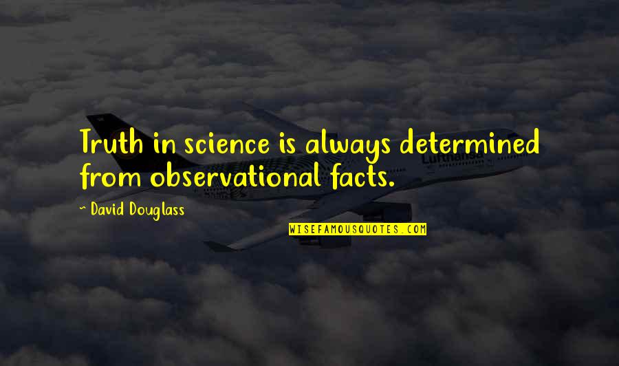 Mou Zongsan Quotes By David Douglass: Truth in science is always determined from observational