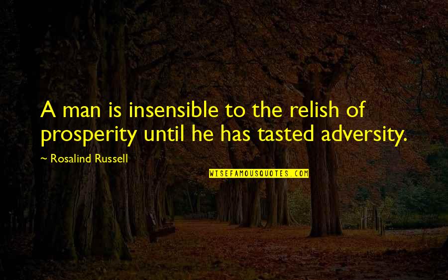 Mouche Dessin Quotes By Rosalind Russell: A man is insensible to the relish of