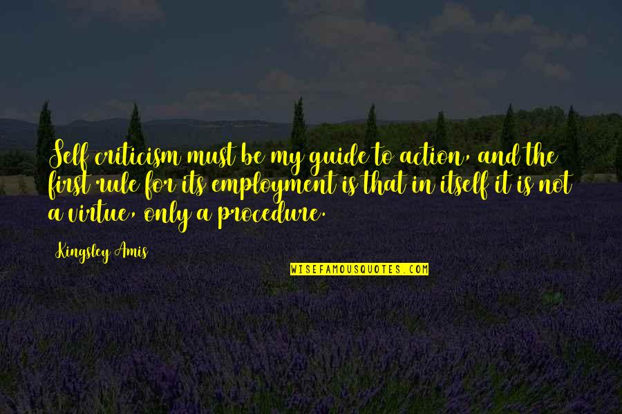 Moullette Quotes By Kingsley Amis: Self criticism must be my guide to action,