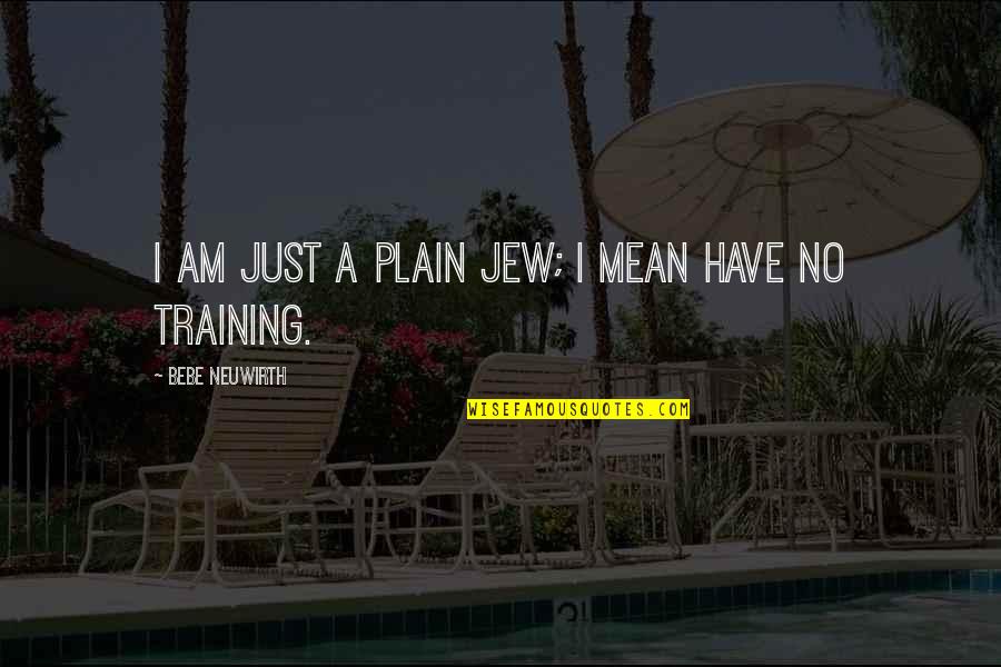 Mountains And Snow Quotes By Bebe Neuwirth: I am just a plain Jew; I mean