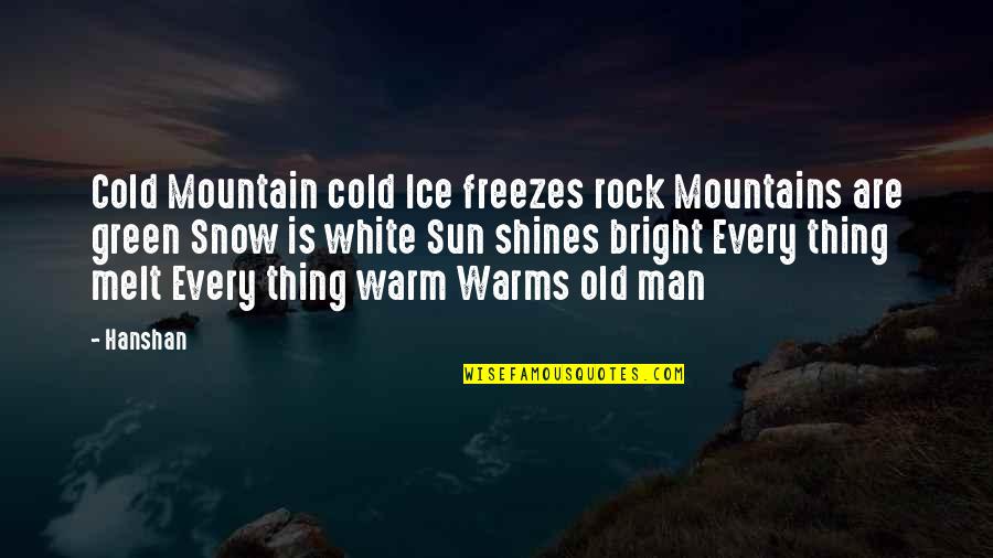 Mountains And Snow Quotes By Hanshan: Cold Mountain cold Ice freezes rock Mountains are