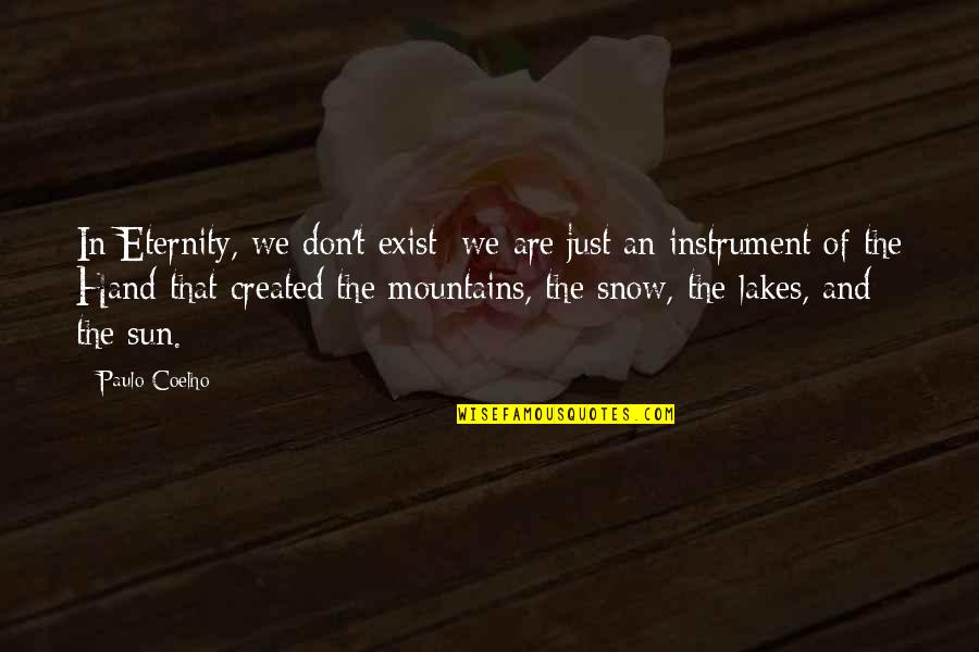 Mountains And Snow Quotes By Paulo Coelho: In Eternity, we don't exist; we are just