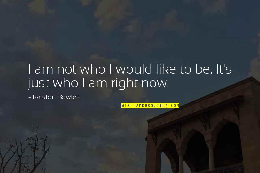 Mouradian Quotes By Ralston Bowles: I am not who I would like to