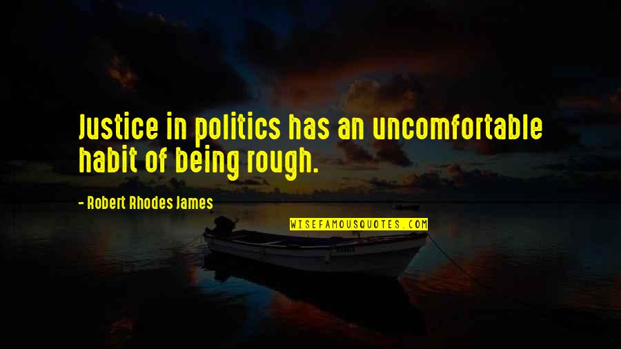 Mouratoglou Wife Quotes By Robert Rhodes James: Justice in politics has an uncomfortable habit of