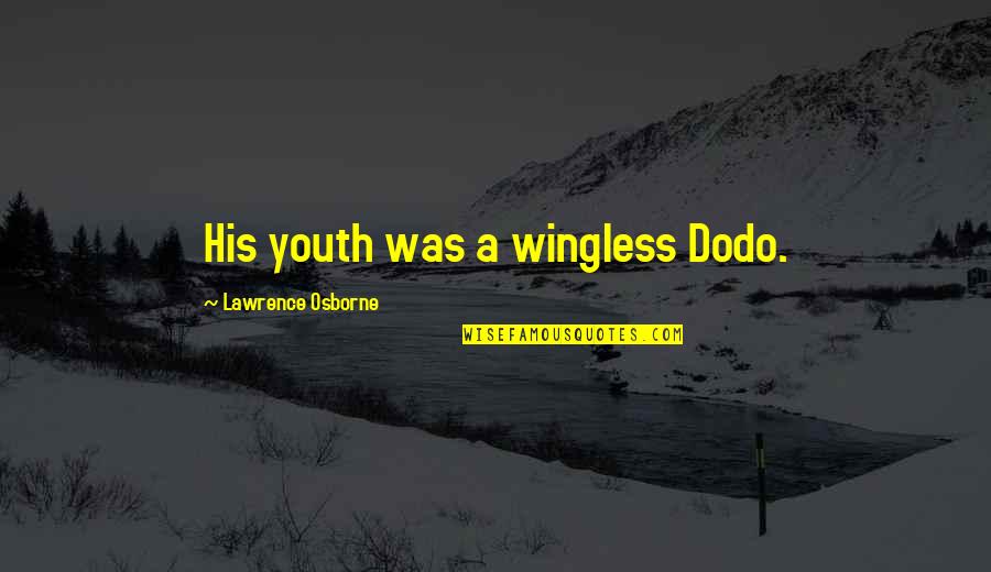 Mourinhos Post Quotes By Lawrence Osborne: His youth was a wingless Dodo.