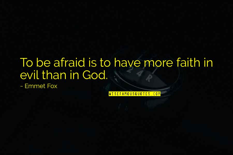 Mousetrap Vehicle Quotes By Emmet Fox: To be afraid is to have more faith