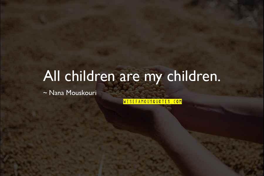 Mouskouri Nana Quotes By Nana Mouskouri: All children are my children.
