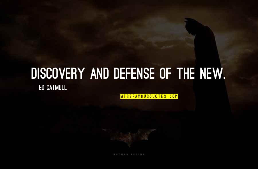 Mousset Goal Quotes By Ed Catmull: discovery and defense of the new.