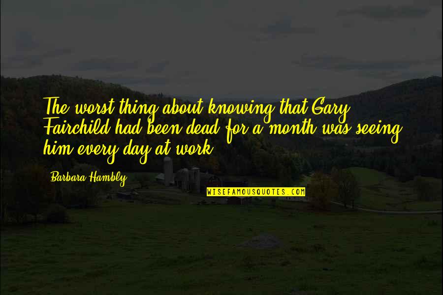 Mousseux Wine Quotes By Barbara Hambly: The worst thing about knowing that Gary Fairchild