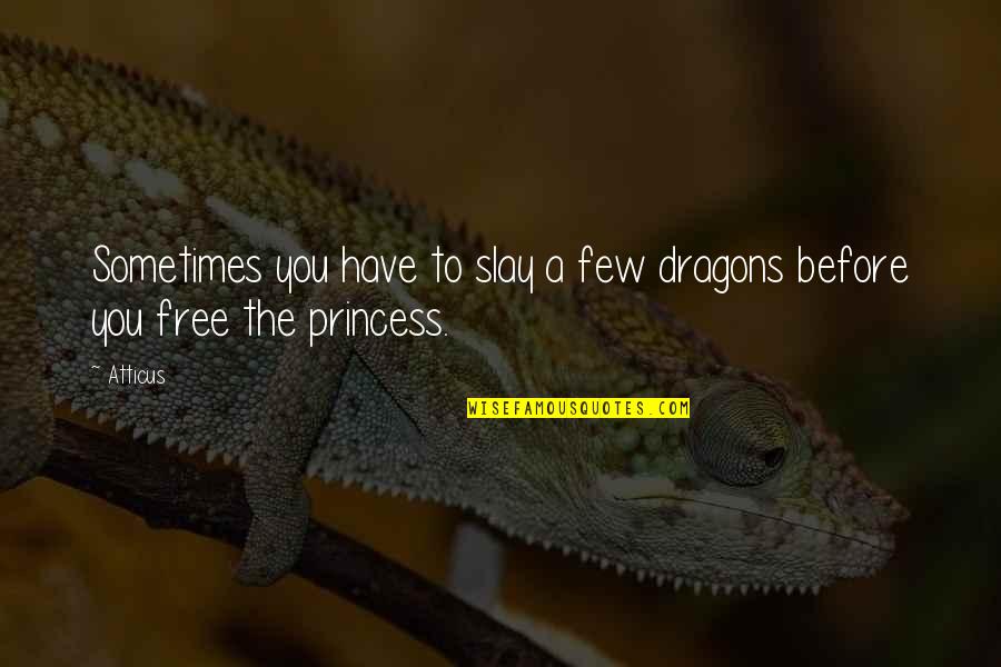 Moussy Beer Quotes By Atticus: Sometimes you have to slay a few dragons