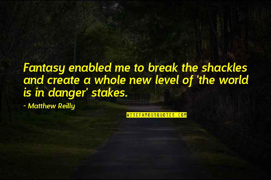 Moussy Beer Quotes By Matthew Reilly: Fantasy enabled me to break the shackles and