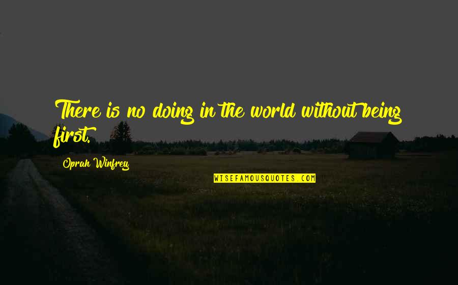 Moussy Beer Quotes By Oprah Winfrey: There is no doing in the world without